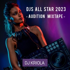 DJ Kriola - DJ COMPETITION Audition Mixtape x DJS ALL STAR 2023