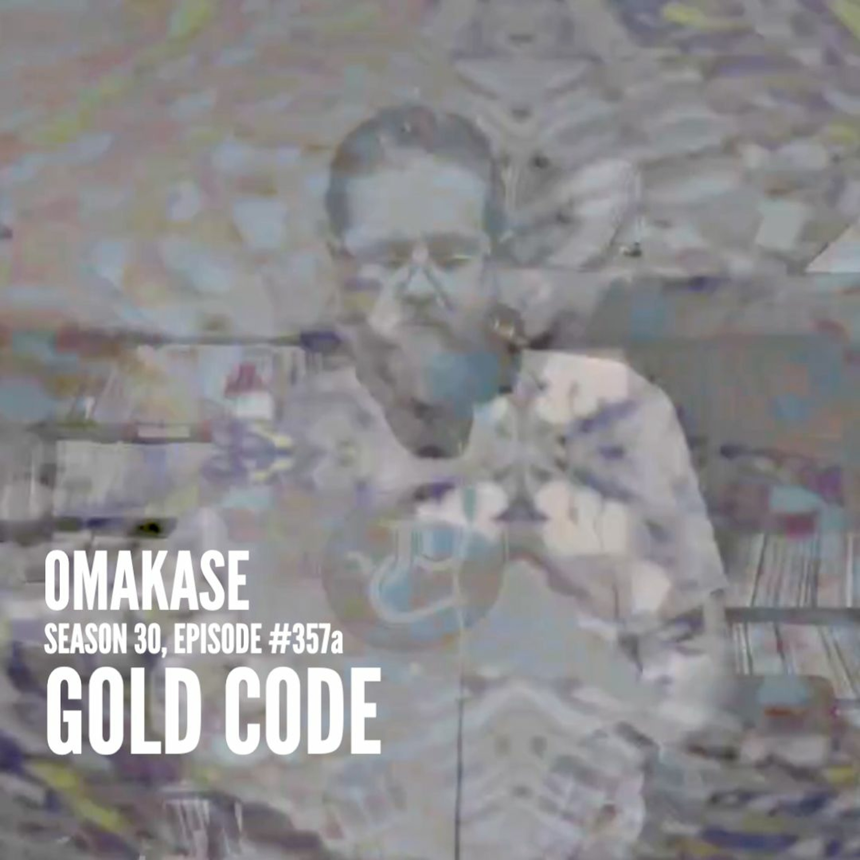 OMAKASE 357a, GOLD CODE episode artwork