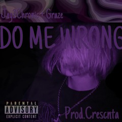 Graze x Jay2Chronic - Do Me Wrong (Prod.Crescnta)