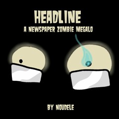 HEADLINE - A Newspaper Zombie MEGALO