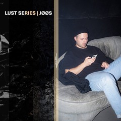 LUST Series - JØØS