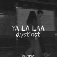 dystinct - YA LA LAA (slowed)