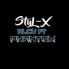 Styl-X [RLCV ft Phantom]