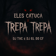DJ THC - DJ GL DO CF = ELES CATUCA x TREPA TREPA