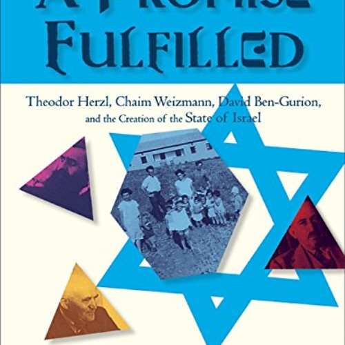 VIEW PDF 📄 A Promise Fulfilled: Theodor Herzl, Chaim Weizmann, David Ben-Gurion, and