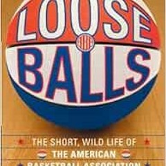 [Access] [PDF EBOOK EPUB KINDLE] Loose Balls: The Short, Wild Life of the American Ba