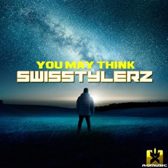 Swisstylerz - You May Think (Original Mix) OUT NOW! JETZT ERHÄLTLICH!