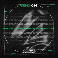 Ismael Rivas,YAIDE, MasterSlave - Coral (Instrumental Mix)