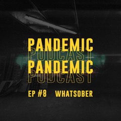Pandemic Podcast EP - 08 Special Guest (WHATSOBER)