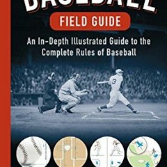GET [KINDLE PDF EBOOK EPUB] Baseball Field Guide: An In-Depth Illustrated Guide to the Complete Rule