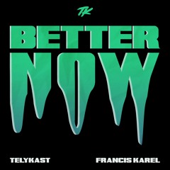 TELYKast - Better Now (with Francis Karel)
