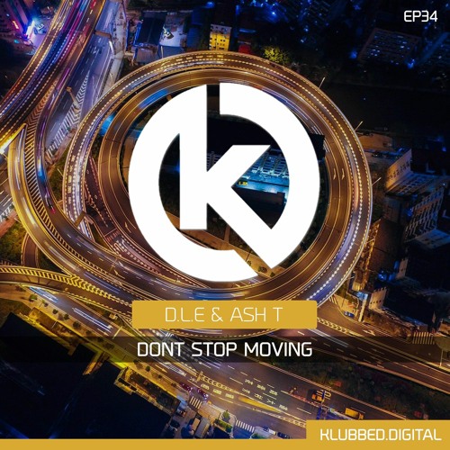 D.L.E & ASH T - DONT STOP MOVING (OUT ON 24/09/2021 @ KLUBBED.DIGITAL)