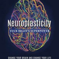 Download pdf Neuroplasticity: Your Brain's Superpower: Change Your Brain and Change Your Life by  Ph