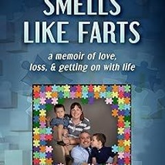 [Access] [PDF EBOOK EPUB KINDLE] This House Smells Like Farts: a memoir of love, loss, & gettin