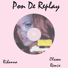 Rihanna- Pon De Replay - [OLSSON Remix]