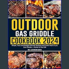 {READ} ⚡ Outdoor Gas Griddle Cookbook 2024: Simple, Tasty and Budget Friendly Recipes and Make Mos