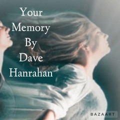 Your Memory By Dave Hanrahan  (Mastered)