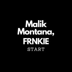 Malik Montana, FRNKIE - Start [LEAK]