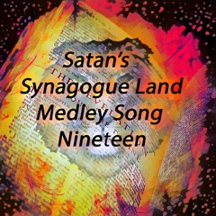 Satan's Synagogue Land Medley Song Nineteen