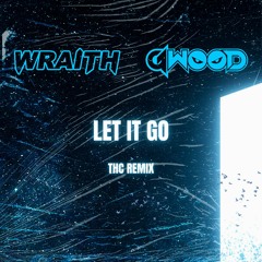 WRAITH X G-WOOD - LET IT GO (THC REMIX) [4K FREE DL]