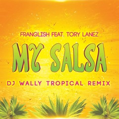 Franglish Feat. Tory Lanez - My Salsa (Dj Wally Tropical Remix){FREE DOWNLOAD}