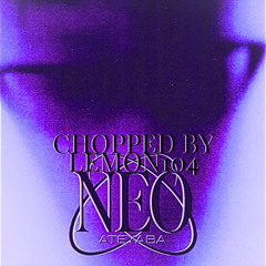 ATEYABA - NEO 911 - CHOPPED N $CREWED BY LEMON104