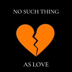 No Such Thing As Love by REYE$