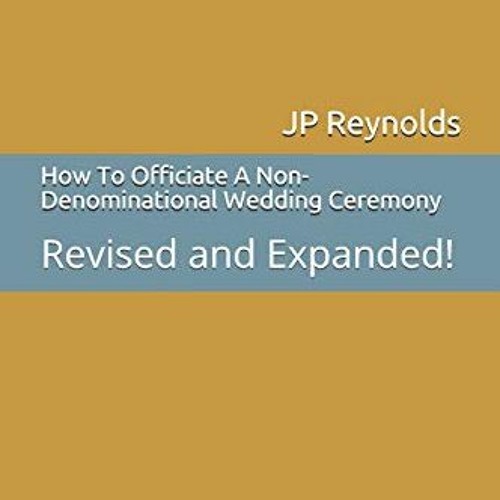 Access EPUB KINDLE PDF EBOOK How To Officiate A Non-Denominational Wedding Ceremony: Revised and Exp