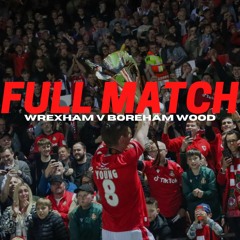 FULL MATCH | Wrexham V Boreham Wood