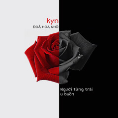 kyn_Đoá hoa nhỏ và người từng trải u buồn