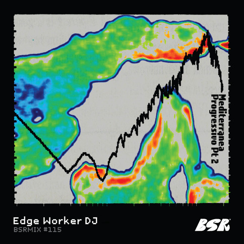 BSRMIX #115 - Edge Worker DJ (Mediterranea Progressivo Pt 2)