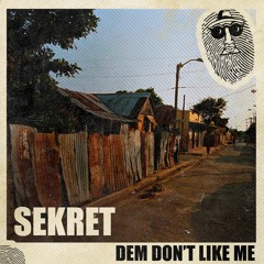 SEKRET - Dem Dont Like We