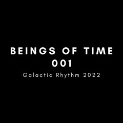Beings of Time 001: Galactic Rhythm 2022