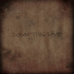 Down This Road