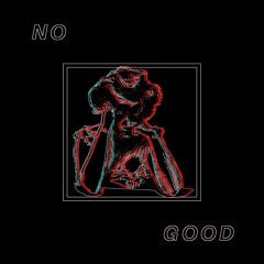 No Good (Ft Pelican Beats, A A L I, Dreams of Lasers, Latin Shui, Portijon, Egzakt Sound)