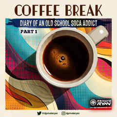 Private Ryan Presents Coffee Break (Diary of an old school soca addict part 1).