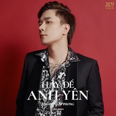 Hãy Để Anh Yên (Remix)