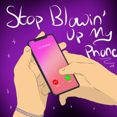 Stop Blowin' Up My Phone (with blocked)