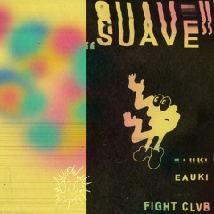 Eauki, FIGHT CLVB - Suave