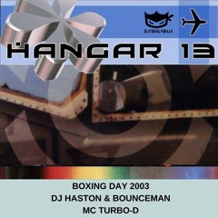 Hangar 13 Boxing Day 26-12-2003 Dj Haston and Bounceman Mc Turbo-D