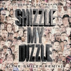 The Prophet & DJ Duro - Shizzle My Dizzle (The Smiler Remix)