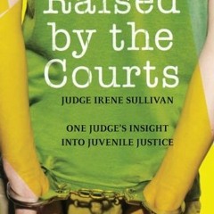 Get [PDF EBOOK EPUB KINDLE] Raised by the Courts: One Judge's Insight into Juvenile Justice by  Iren