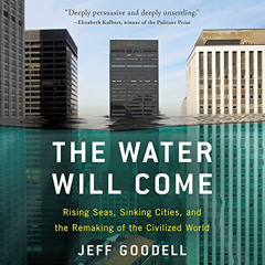 GET EBOOK 📒 The Water Will Come: Rising Seas, Sinking Cities, and the Remaking of th