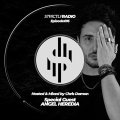 Strictly Radio Ep016 Hosted & Mixed By Chris Damon (Special Guest DJ Angel Heredia)
