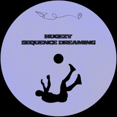 HUGEZY - SEQUENCE DREAMING