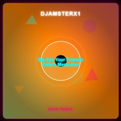 DJAMSTERX1 -We Are Your Friends - Cole's Memories (RAVE REMIX)