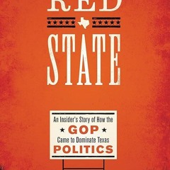 ⚡Read🔥PDF Red State: An Insider's Story of How the GOP Came to Dominate Texas Politics