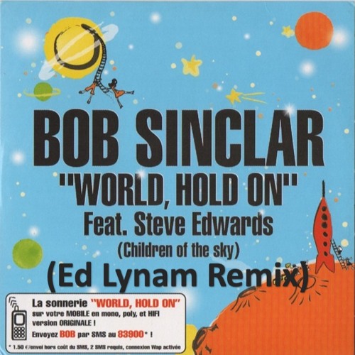 Bob Sinclar Feat. Steve Edwards - World Hold On (Ed Lynam Remix)