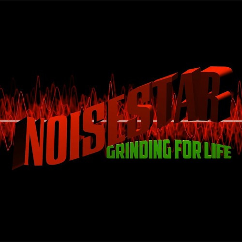 Noise Star: Grinding For Life