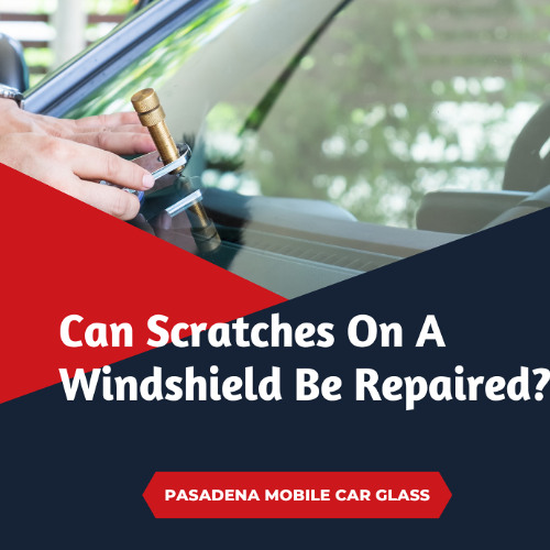 Can Scratches On A Windshield Be Repaired?